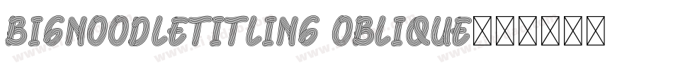 BigNoodleTitling Oblique字体转换